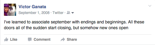 I've learned to associate September with endings and beginnings. All these doors all of the sudden start closing, but somehow new ones open.